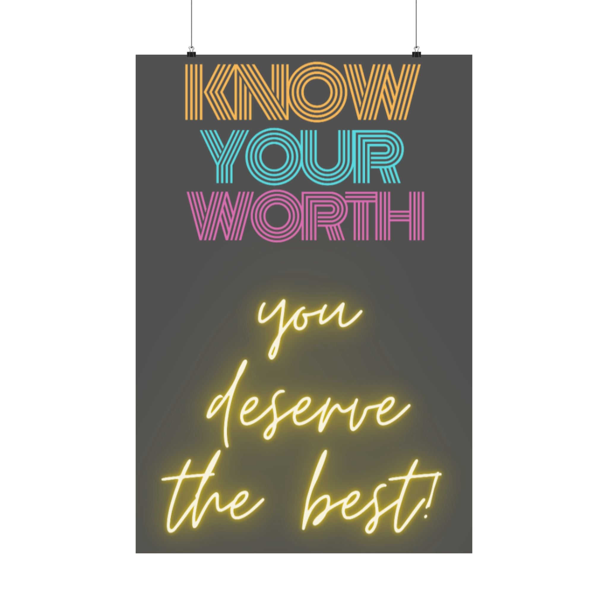 Know Your Worth You Deserve The Best! Matte Vertical Posters