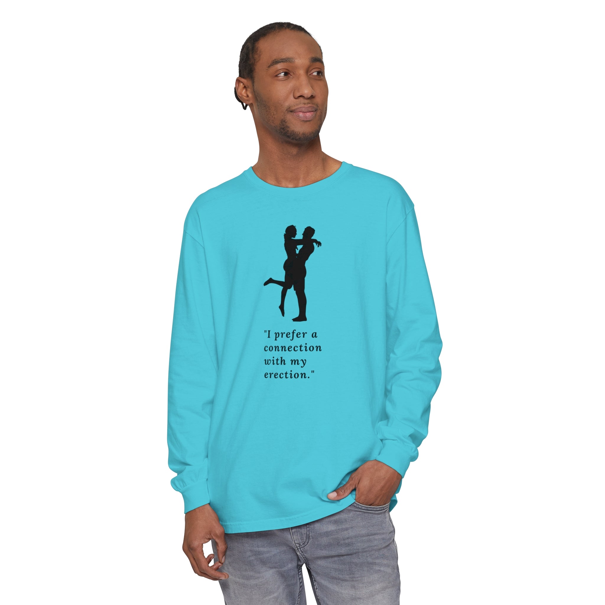 Funny Long Sleeve T-Shirt - "I prefer a connection with my erection"