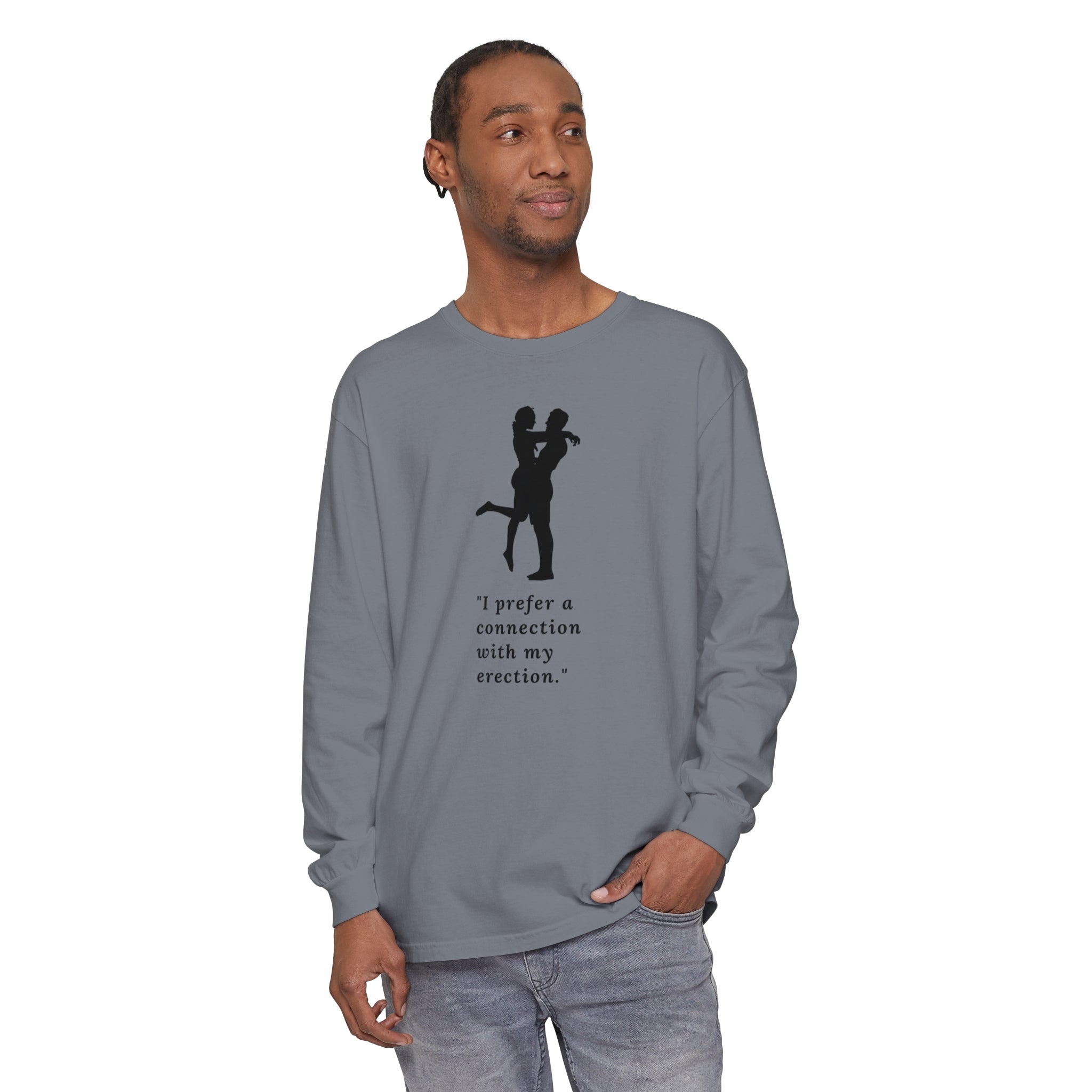 Funny Long Sleeve T-Shirt - "I prefer a connection with my erection"