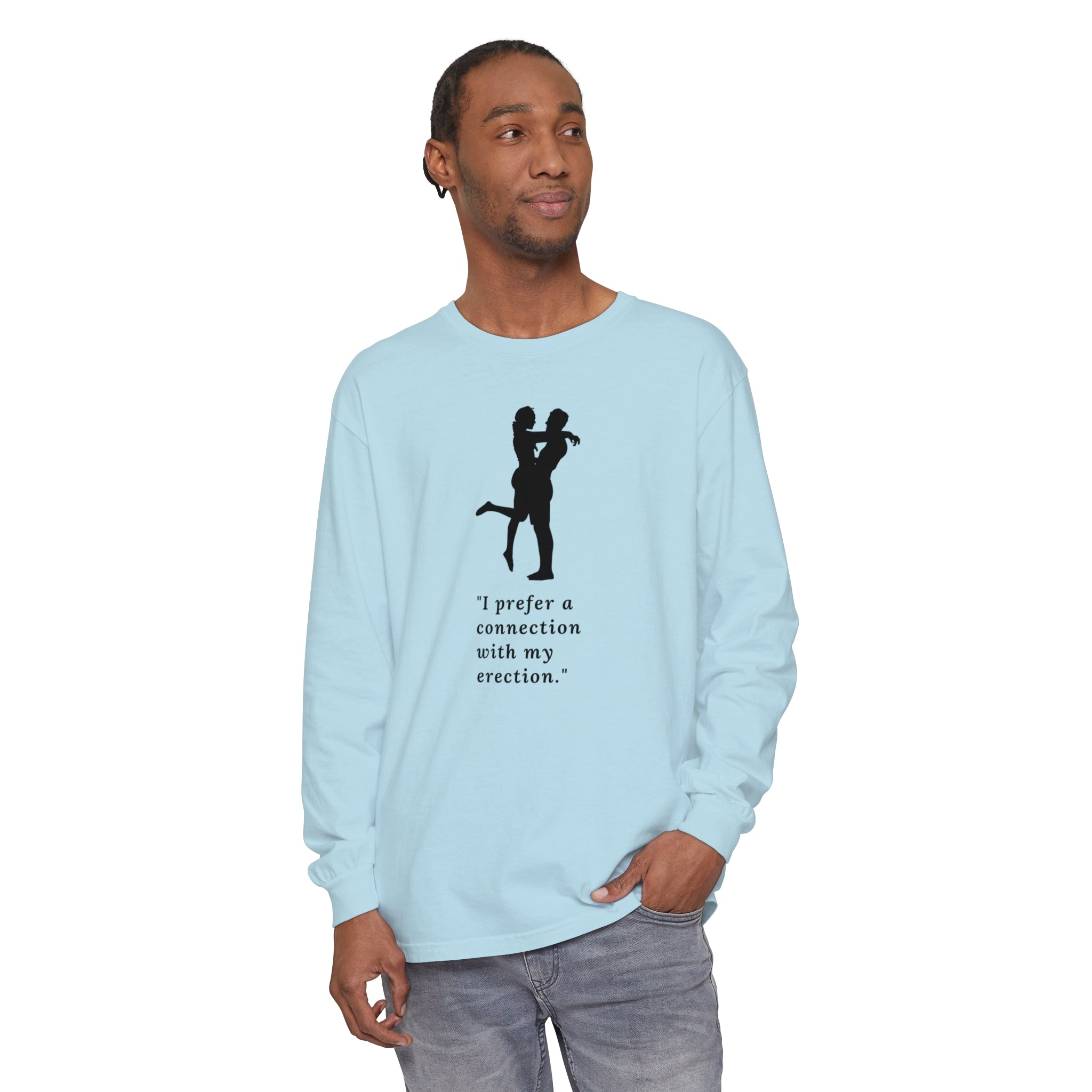 Funny Long Sleeve T-Shirt - "I prefer a connection with my erection"