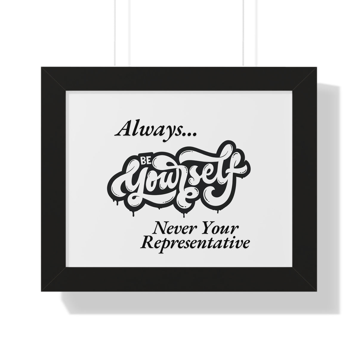 Motivational Framed Poster - Always...Be Yourself Never Your Representative