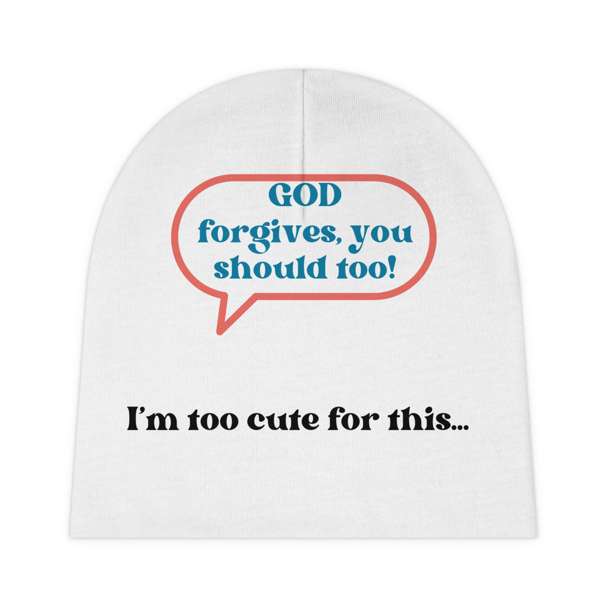 God Forgives, You Should Too I'm Too Cute For This... Baby Beanie