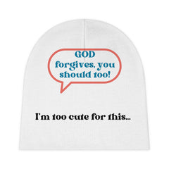 God Forgives, You Should Too I'm Too Cute For This... Baby Beanie