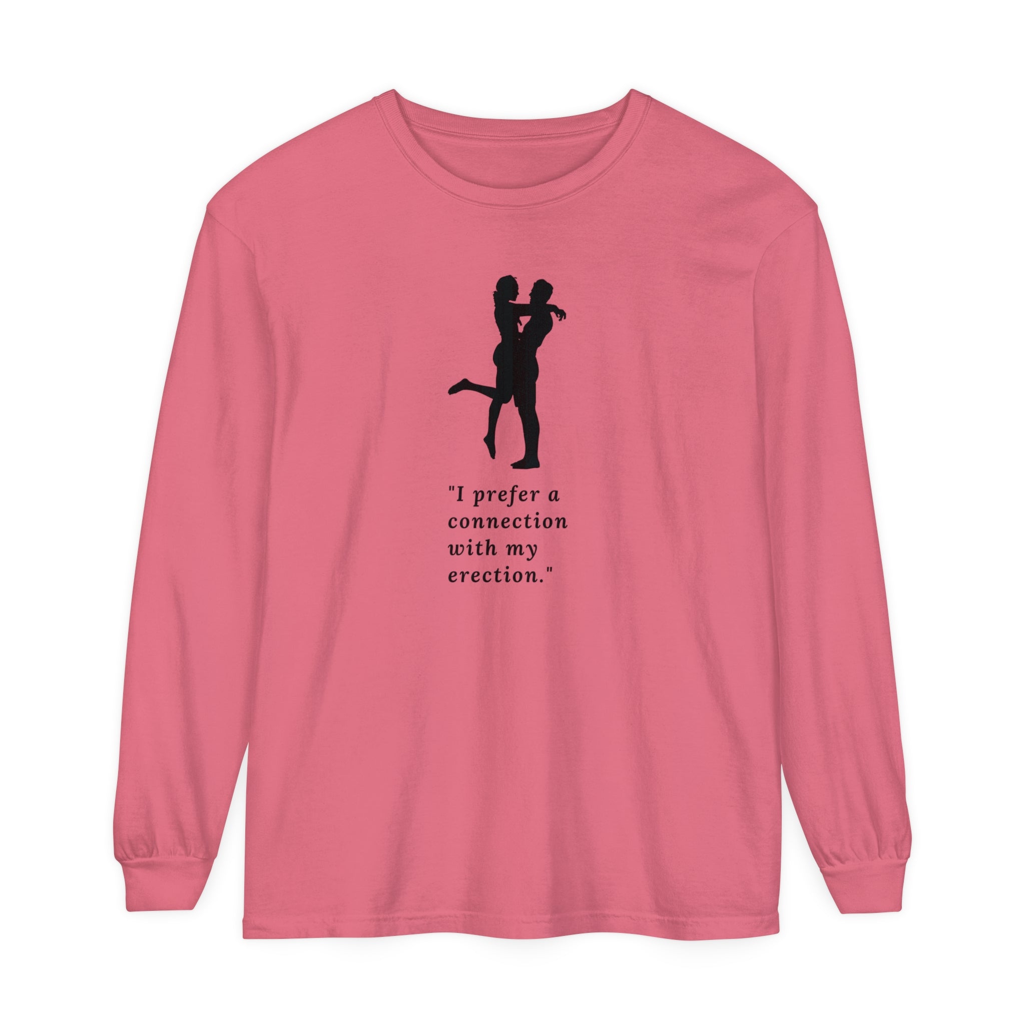 Funny Long Sleeve T-Shirt - "I prefer a connection with my erection"