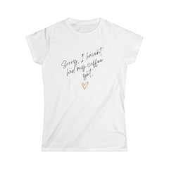 Sorry I Haven't Had My Coffee Yet Women's Softstyle Tee