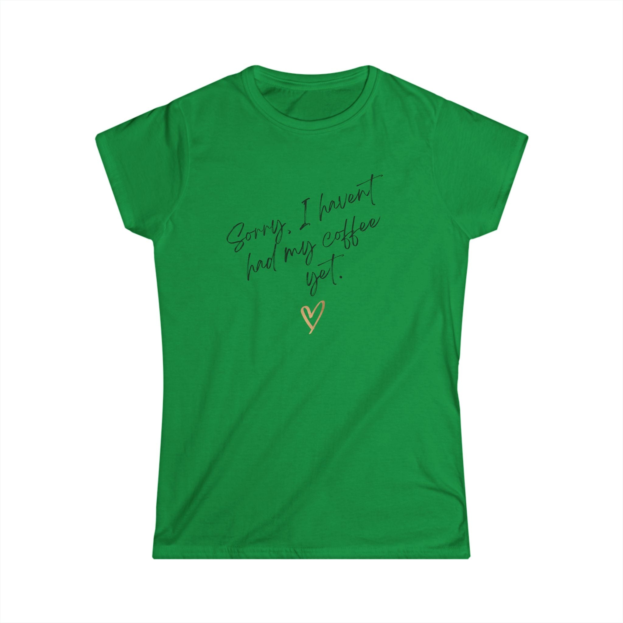 Sorry I Haven't Had My Coffee Yet Women's Softstyle Tee