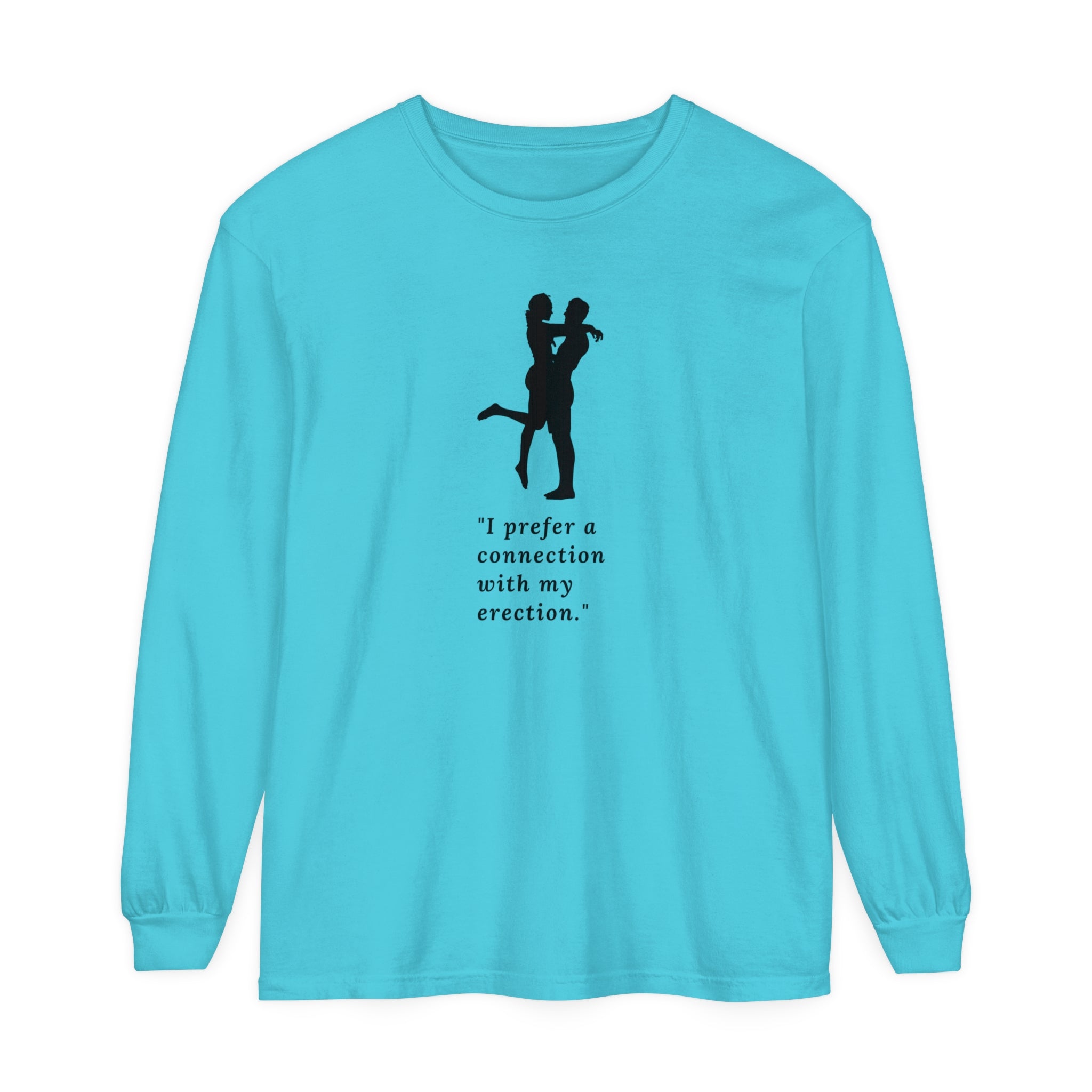 Funny Long Sleeve T-Shirt - "I prefer a connection with my erection"