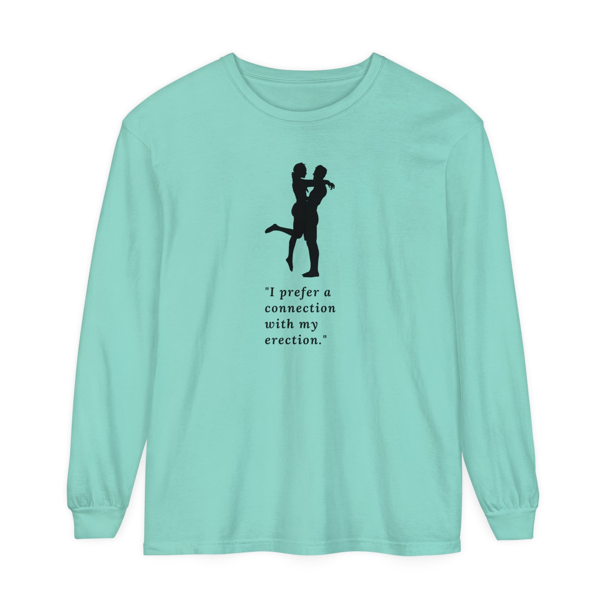 Funny Long Sleeve T-Shirt - "I prefer a connection with my erection"