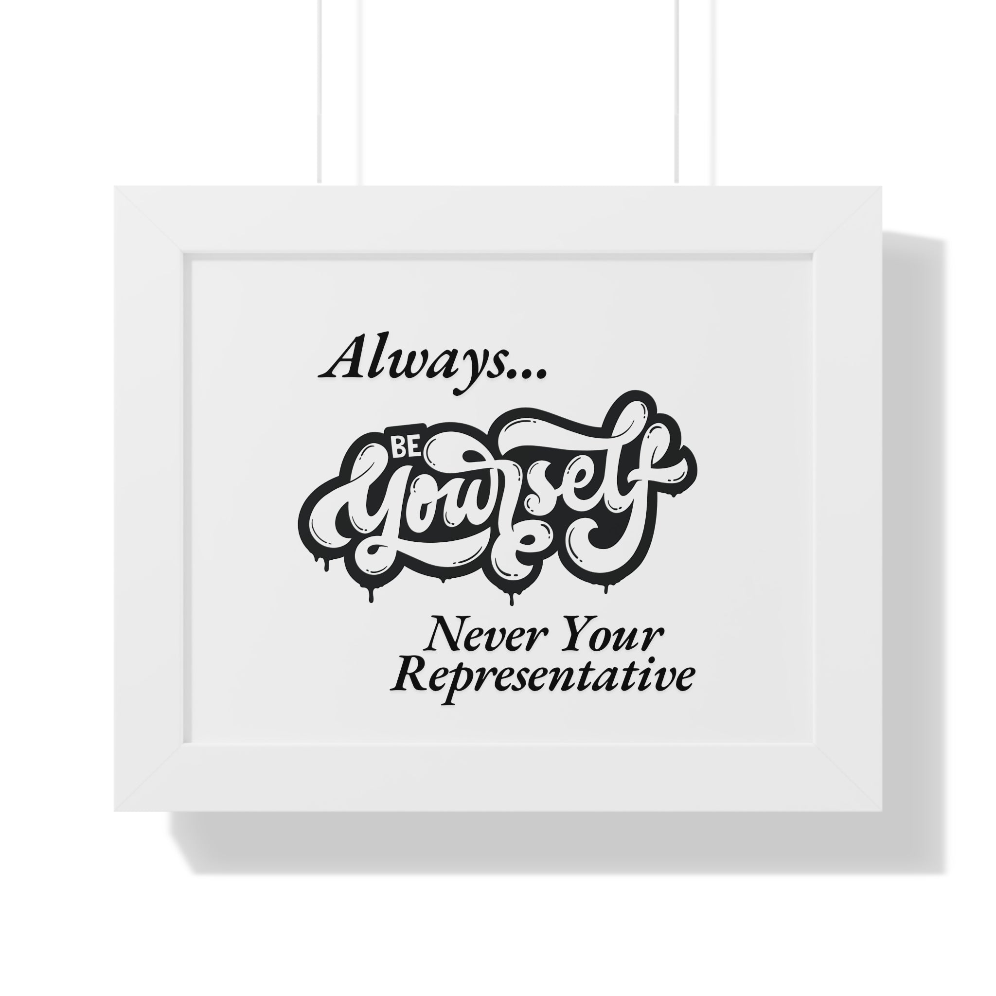 Motivational Framed Poster - Always...Be Yourself Never Your Representative