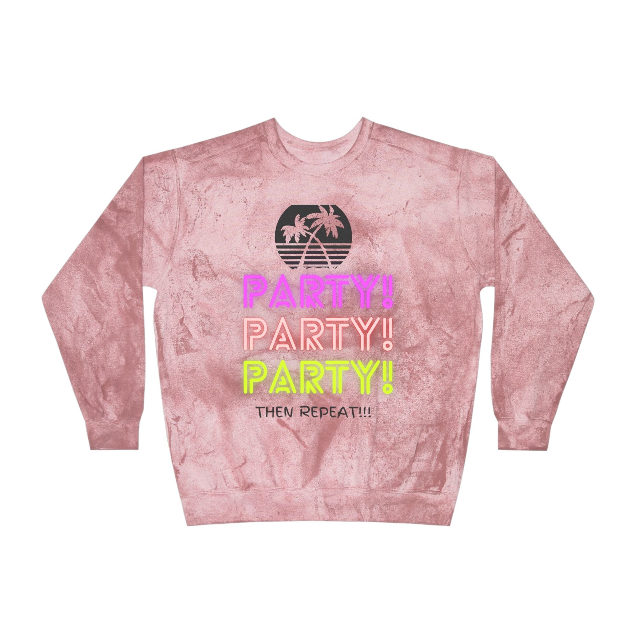 Party Party Party Then Repeat!!! Unisex Color Blast Crewneck Sweatshirt