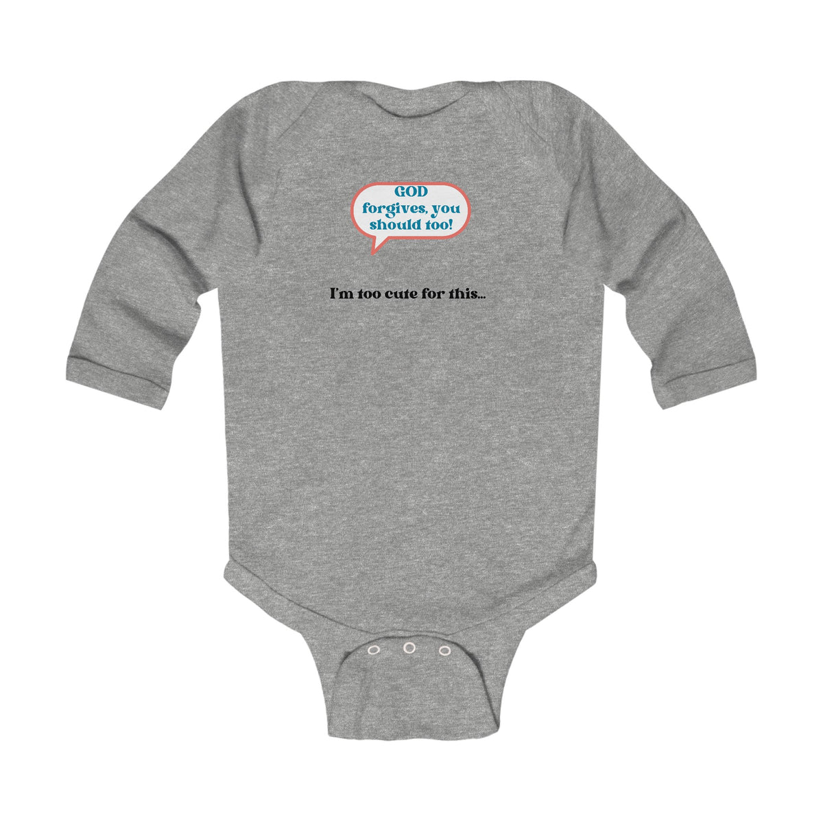 GOD Forgives, You Should Too I'm Too Cute For This... Unisex Infant Long Sleeve Bodysuit