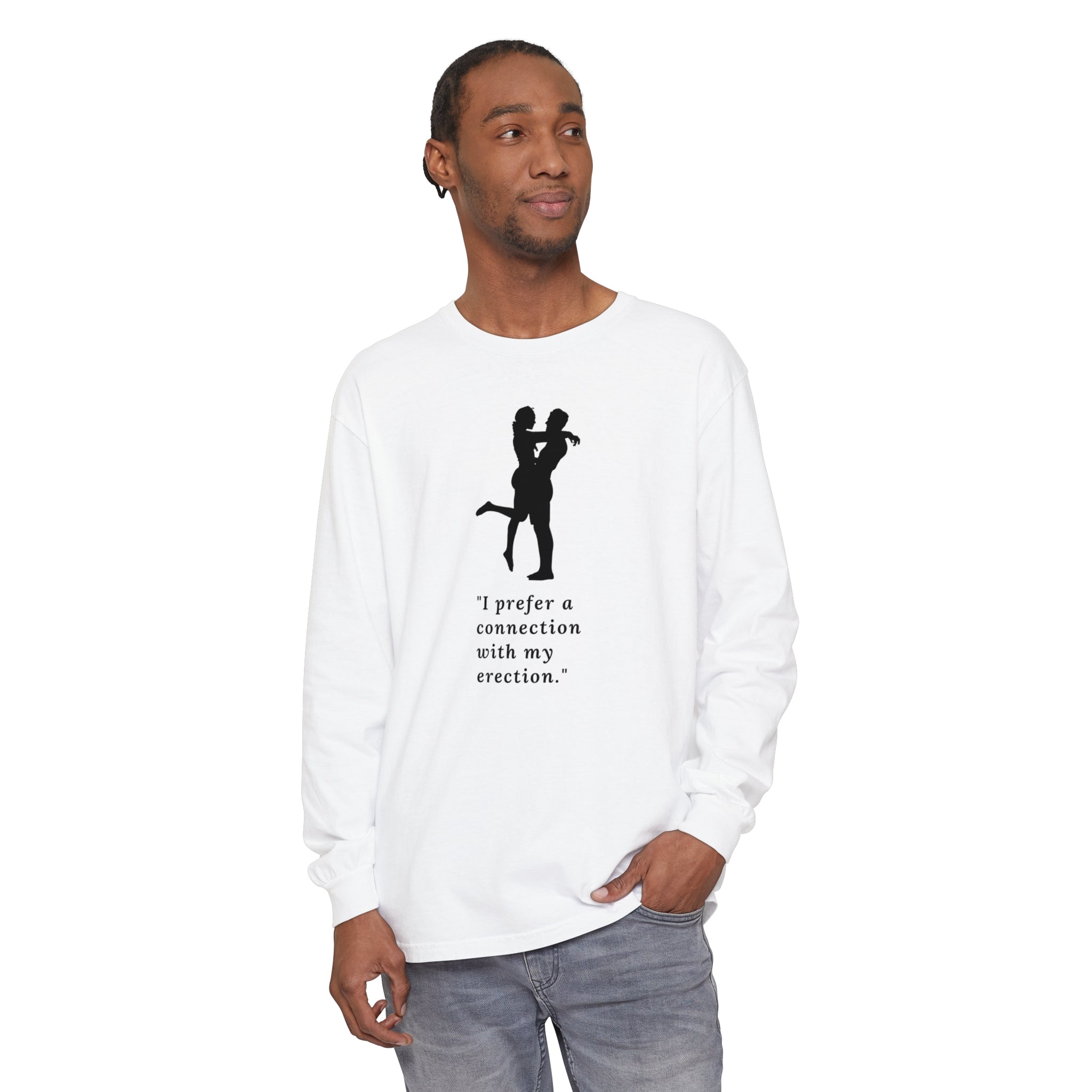 Funny Long Sleeve T-Shirt - "I prefer a connection with my erection"