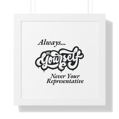 Motivational Framed Poster - Always...Be Yourself Never Your Representative