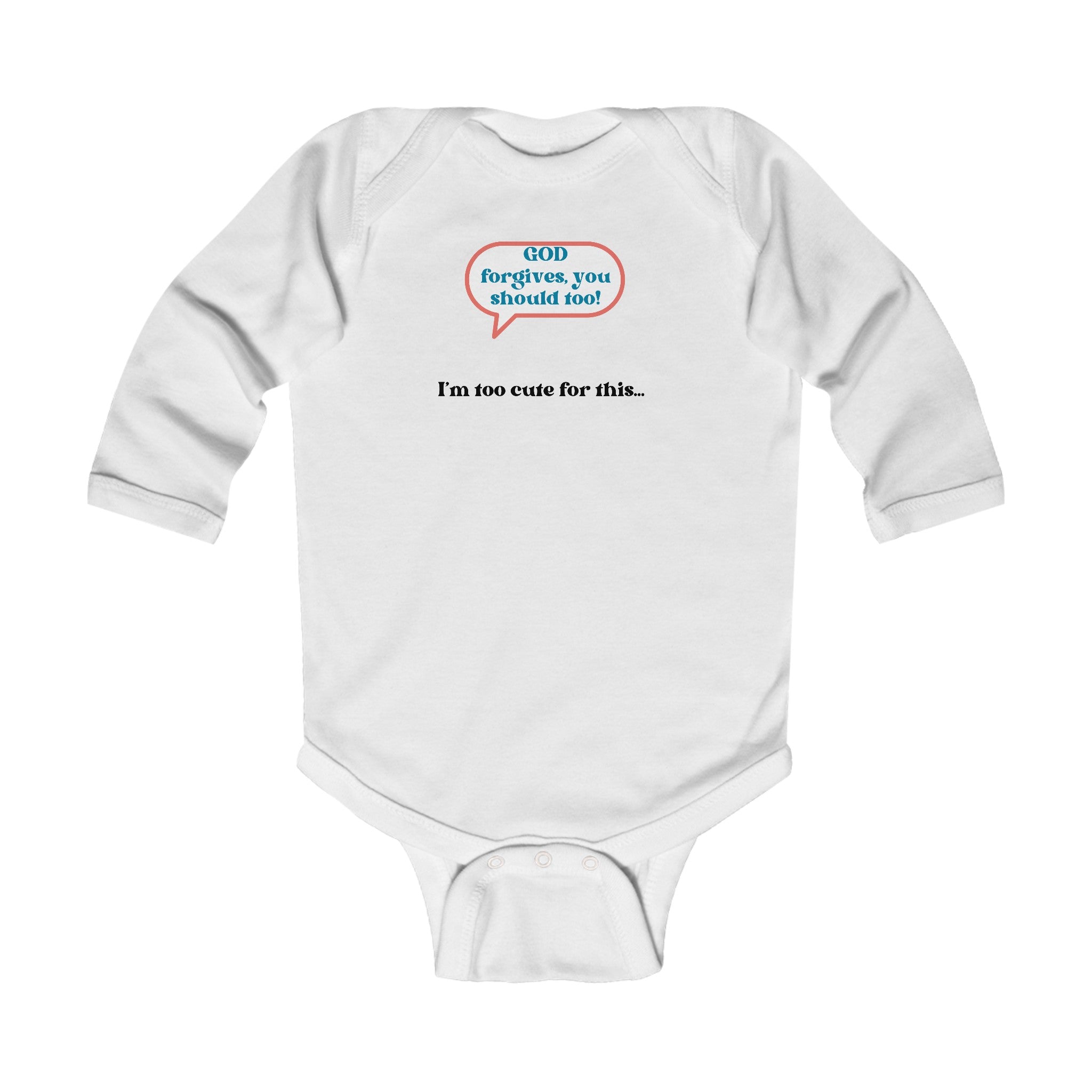 GOD Forgives, You Should Too I'm Too Cute For This... Unisex Infant Long Sleeve Bodysuit