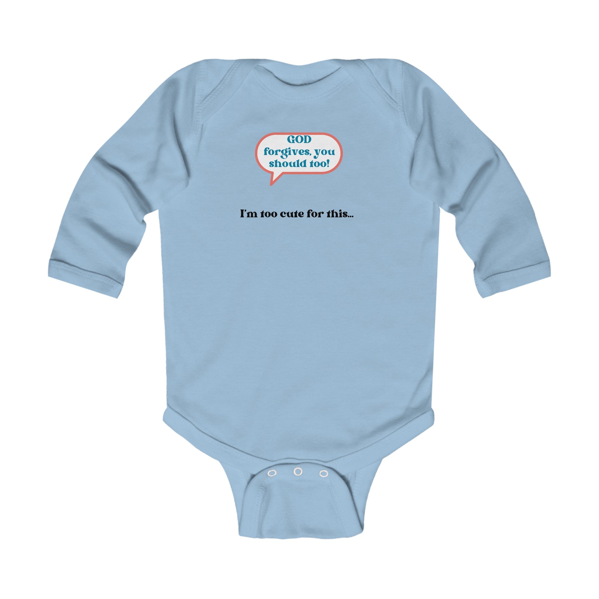 GOD Forgives, You Should Too I'm Too Cute For This... Unisex Infant Long Sleeve Bodysuit