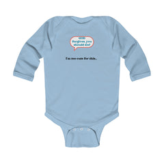 GOD Forgives, You Should Too I'm Too Cute For This... Unisex Infant Long Sleeve Bodysuit