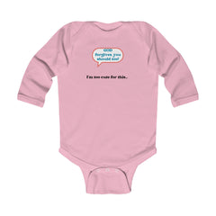 GOD Forgives, You Should Too I'm Too Cute For This... Unisex Infant Long Sleeve Bodysuit