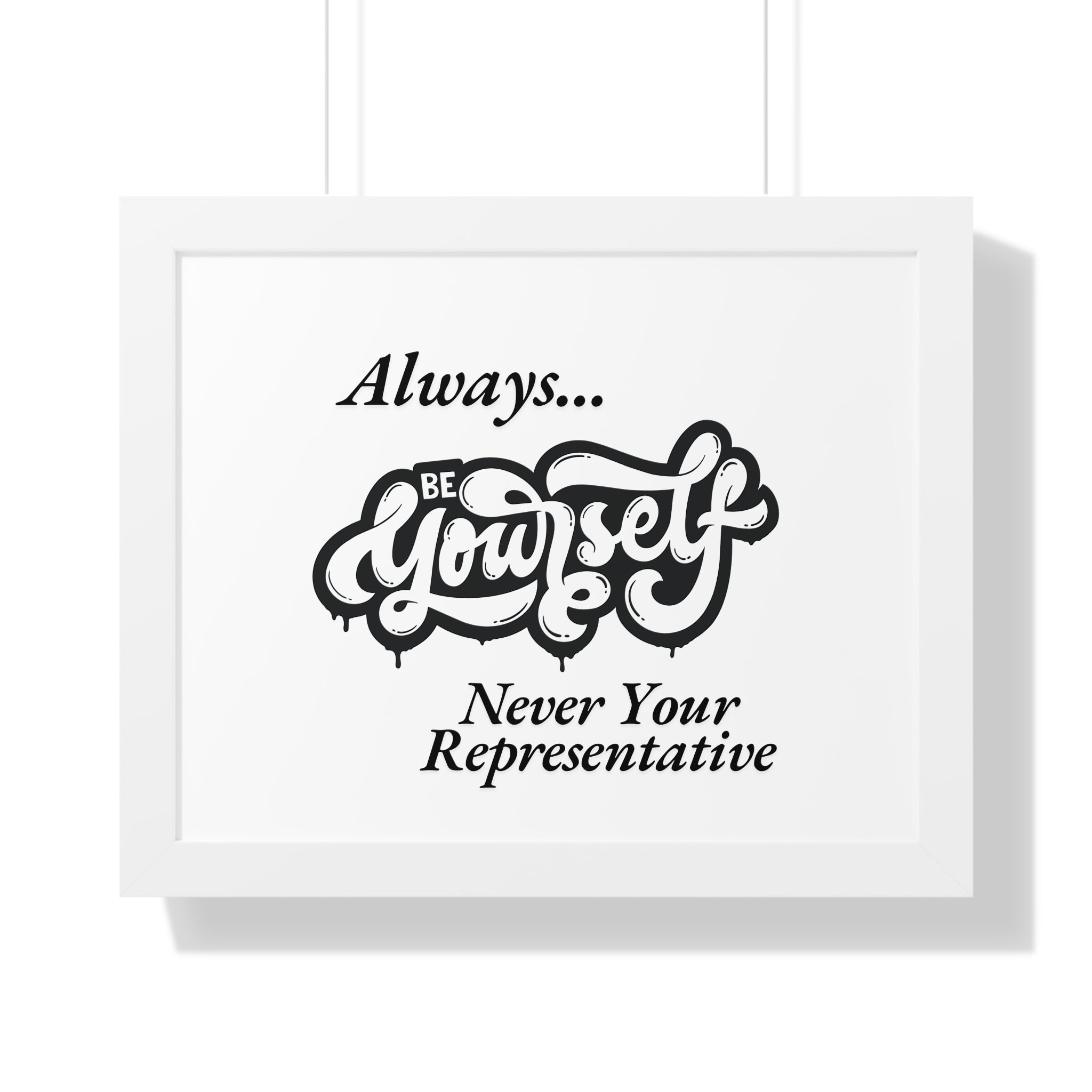 Motivational Framed Poster - Always...Be Yourself Never Your Representative