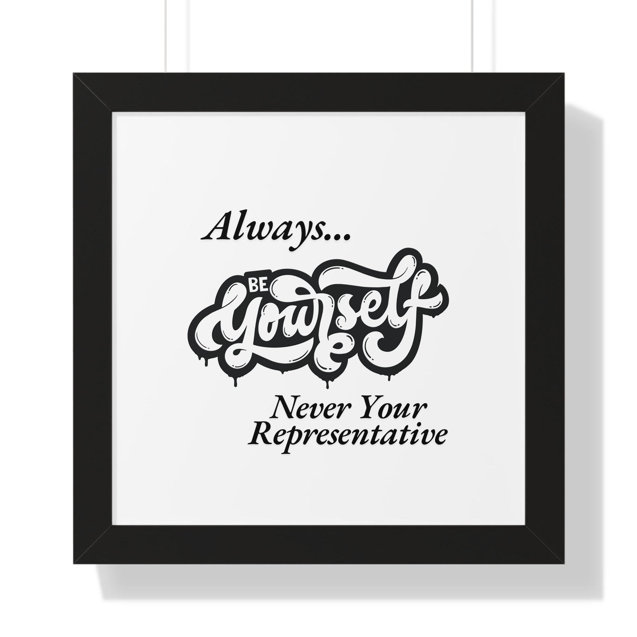 Motivational Framed Poster - Always...Be Yourself Never Your Representative