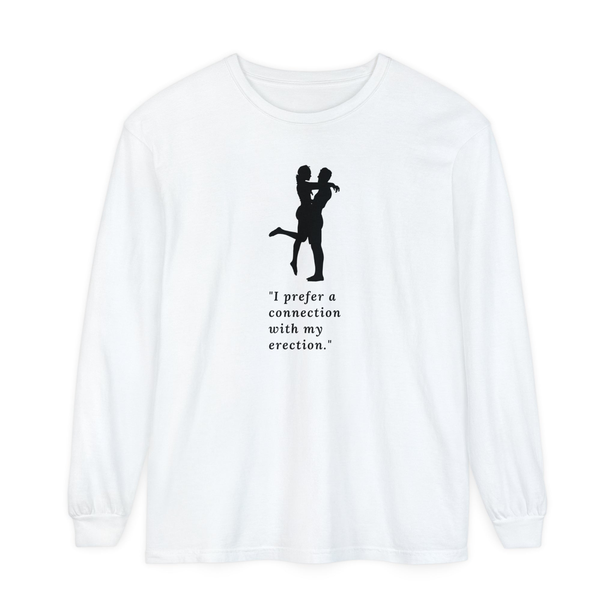 Funny Long Sleeve T-Shirt - "I prefer a connection with my erection"