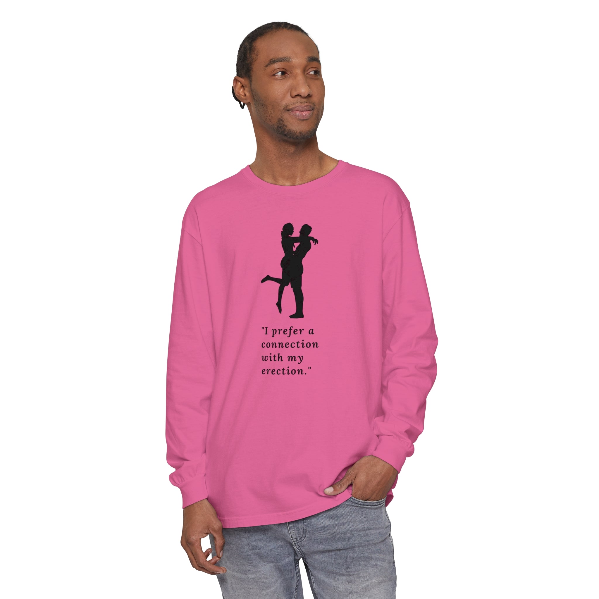 Funny Long Sleeve T-Shirt - "I prefer a connection with my erection"