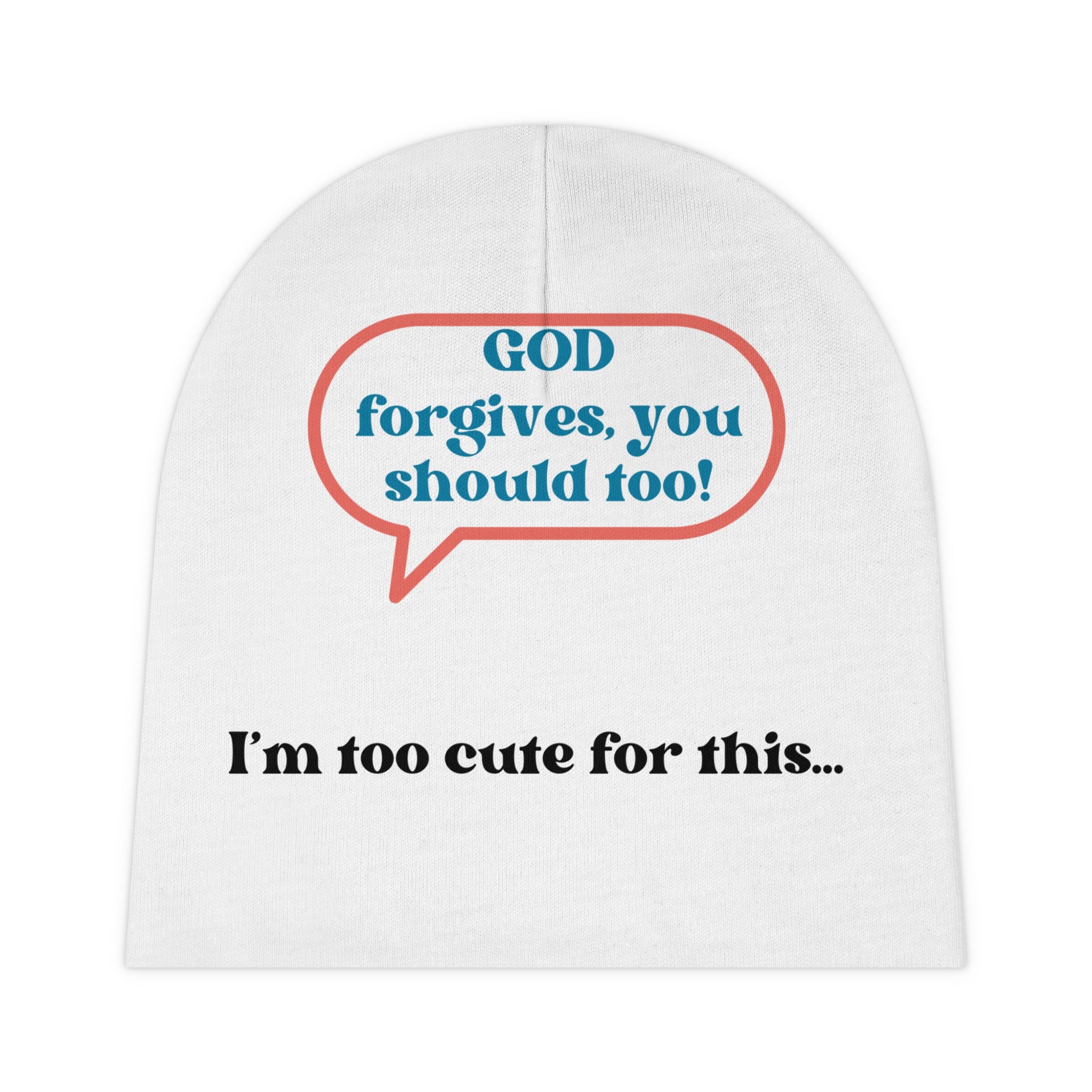 God Forgives, You Should Too I'm Too Cute For This... Baby Beanie