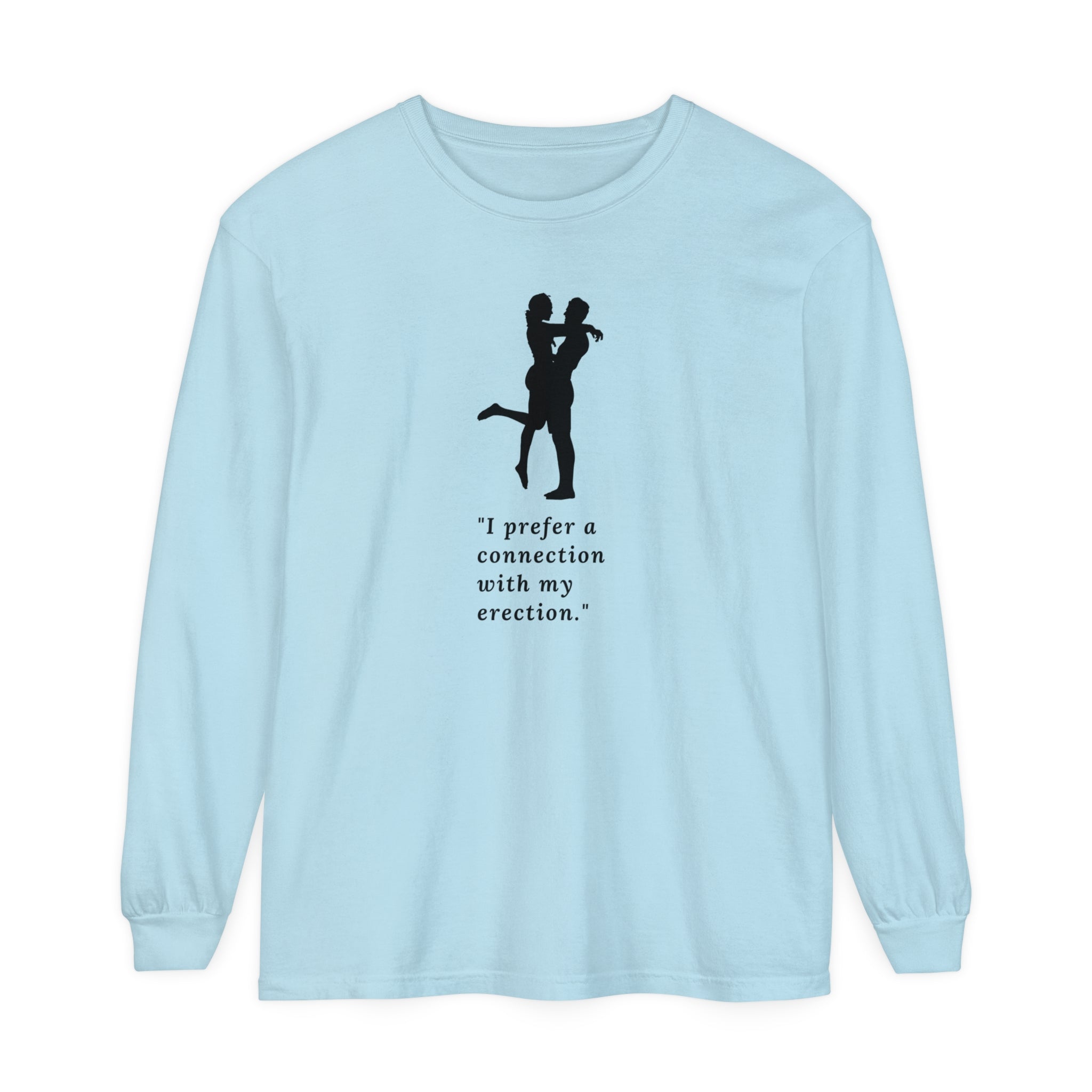 Funny Long Sleeve T-Shirt - "I prefer a connection with my erection"