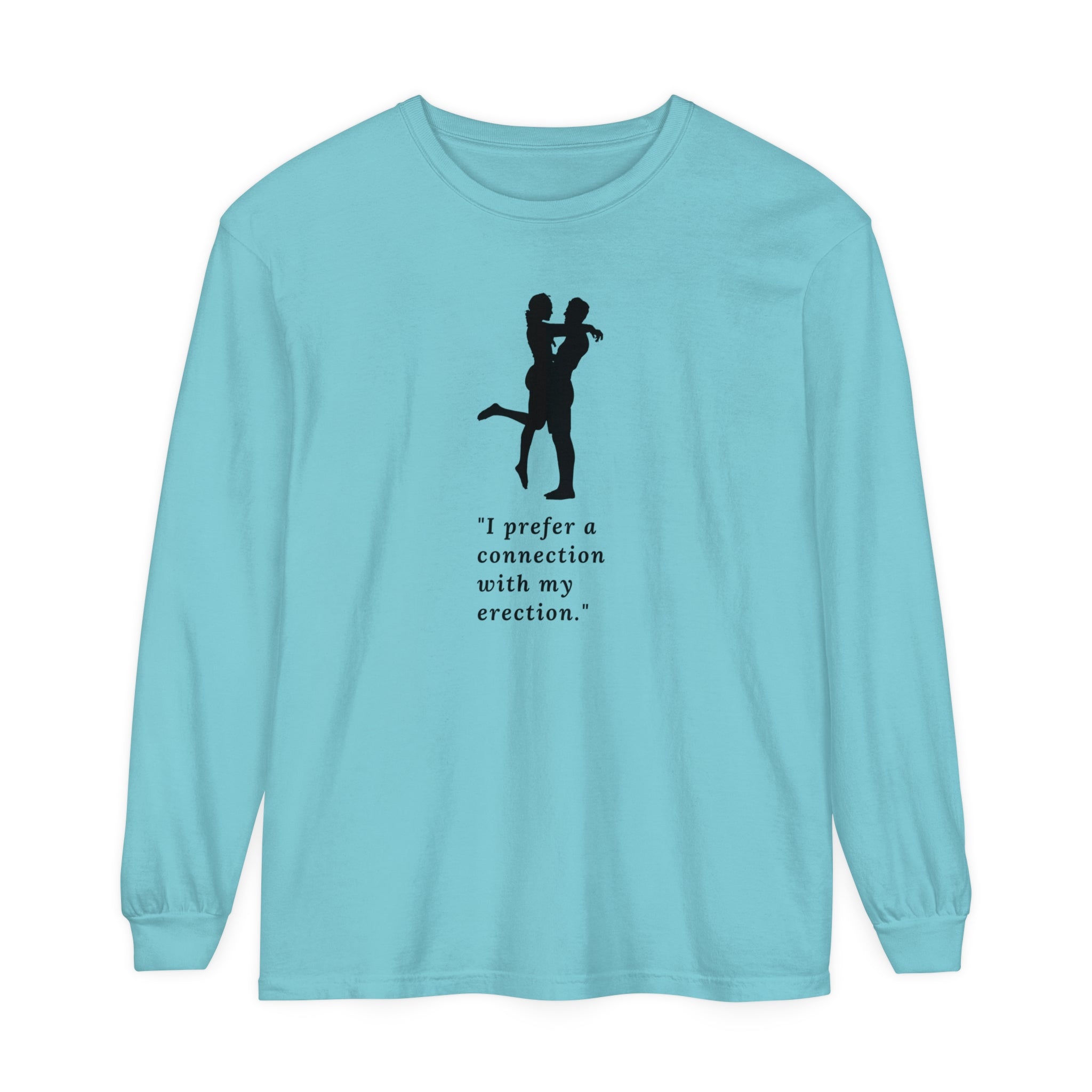 Funny Long Sleeve T-Shirt - "I prefer a connection with my erection"