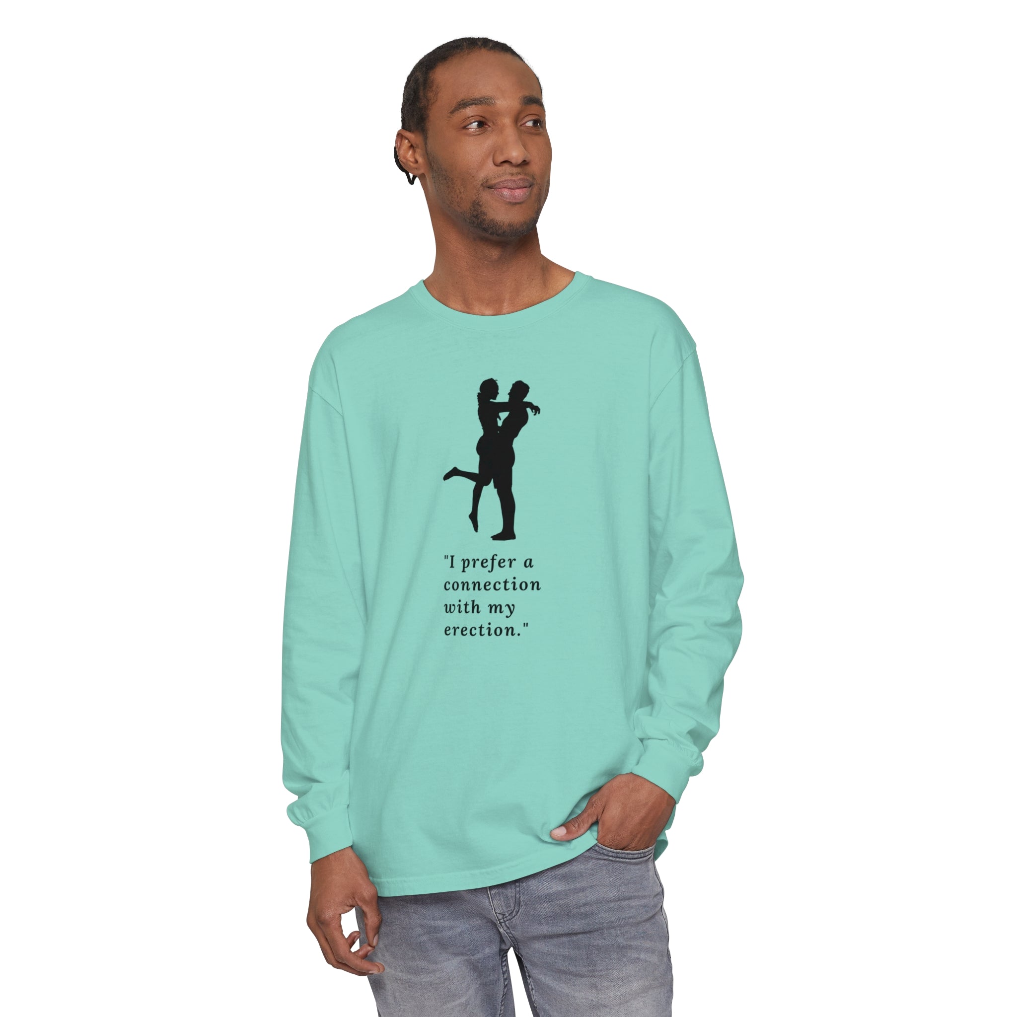 Funny Long Sleeve T-Shirt - "I prefer a connection with my erection"