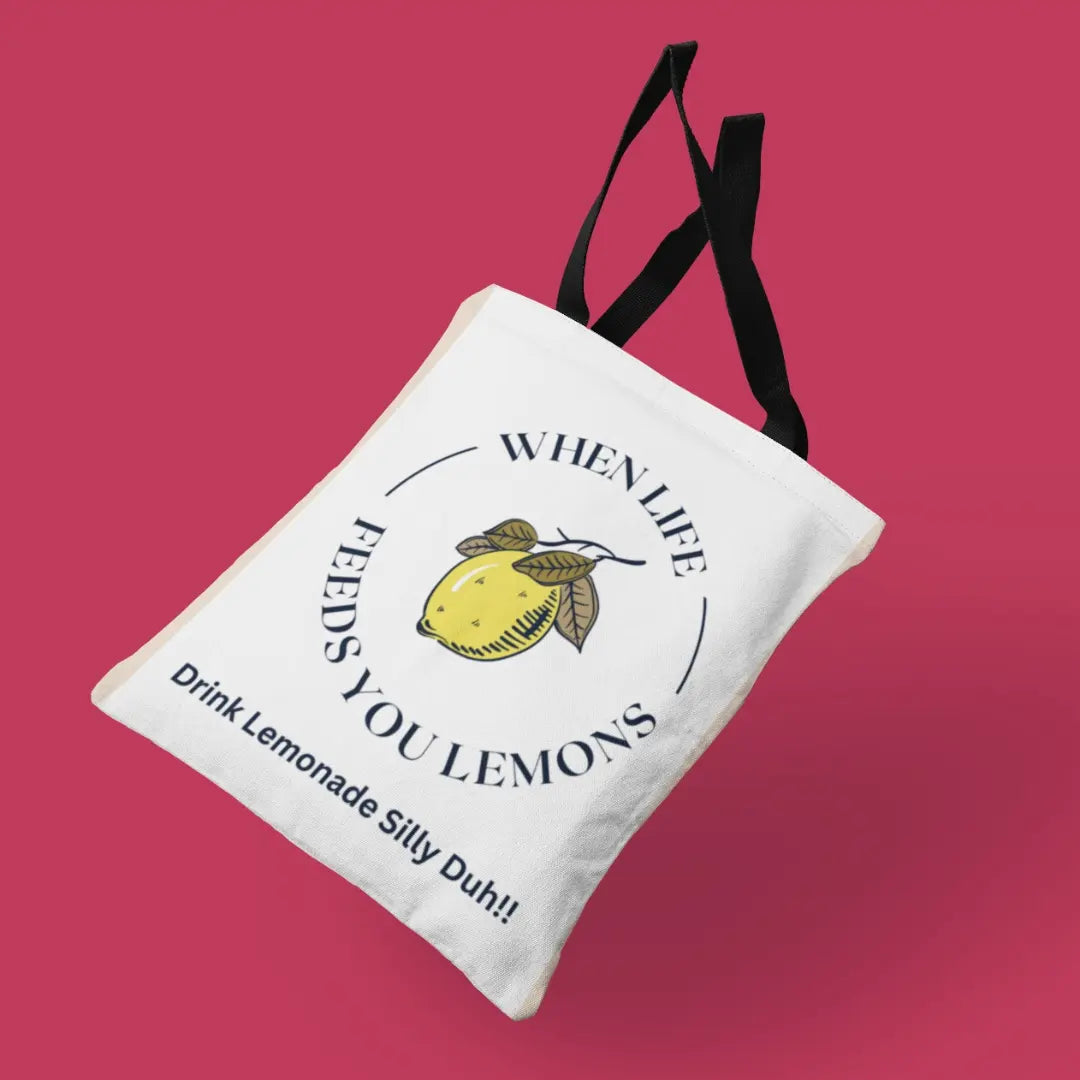 When Life Feeds You Lemons Drink Lemonade Silly Duh!! Tote Bag