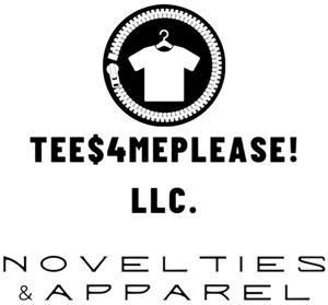 Tee$4MePlease! LLC. Novelties & Apparel